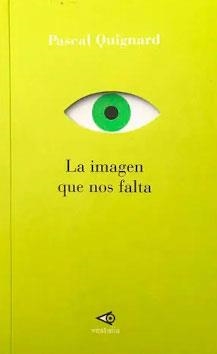IMAGEN QUE NOS FALTA, LA | 9786079845629 | QUIGNARD, PASCAL