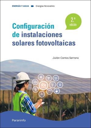 CONFIGURACIÓN DE INSTALACIONES SOLARES FOTOVOLTAICAS 2.ª EDICIÓN 2022 | 9788413665092 | CANTOS SERRANO, JULIÁN