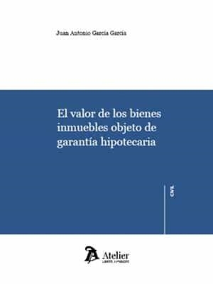 VALOR DE LOS BIENES INMUEBLES OBJETO DE GARANTIA HIPOTECARIA, EL | 9788418780073 | GARCIA GARCIA, JUAN ANTONIO