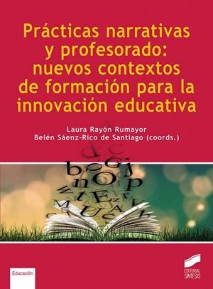 PRÁCTICAS NARRATIVAS Y PROFESORADO : NUEVOS CONTEXTOS DE FORMACIÓN PARA LA INNOVACIÓN EDUCATIVA | 9788413571805 | RAYÓN RUMAYOR, LAURA / SÁENZ-RICO DE SANTIAGO, BELÉN / BAUTISTA GARCÍA-VERA, ANTONIO