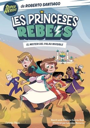 PRINCESES REBELS 02, LES. EL MISTERI DEL PALAU INVISIBLE | 9788413892078 | SANTIAGO, ROBERTO