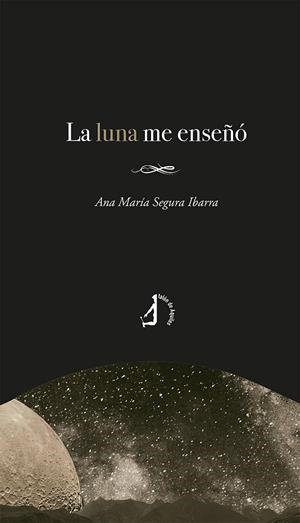LUNA ME ENSEÑÓ, LA | 9788418394973 | SEGURA IBARRA, ANA MARÍA