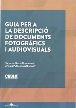 GUIA PER A LA DESCRIPCIÓ DE DOCUMENTS FOTOGRÀFICS I AUDIOVISUALS | 9788484962953