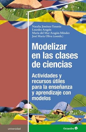 MODELIZAR EN LAS CLASES DE CIENCIAS | 9788418819483 | JIMÉNEZ TENORIO, NATALIA / ARAGÓN, LOURDES / ARAGÓN MÉNDEZ, MARÍA DEL MAR / OLIVA, JOSÉ MARÍA
