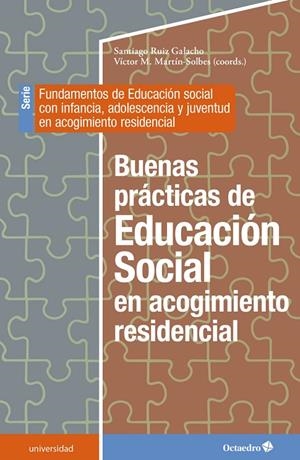 BUENAS PRÁCTICAS DE LA EDUCACIÓN SOCIAL EN ACOGIMIENTO RESIDENCIAL | 9788419023711 | RUIZ GALACHO, SANTIAGO / MARTÍN SOLBES, VÍCTOR M.