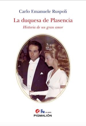 DUQUESA DE PLASENCIA, LA. HISTORIA DE UN GRAN AMOR | 9788418888557 | RUSPOLI, CARLO EMANUELE