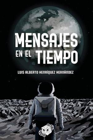 MENSAJES EN EL TIEMPO | 9788419217028 | HENRÍQUEZ HERNÁNDEZ, LUIS
