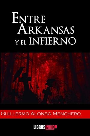 ENTRE ARKANSAS Y EL INFIERNO | 9788419328045 | ALONSO MENCHERO, GUILLERMO
