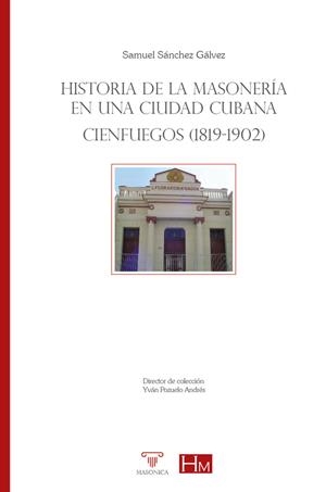 HISTORIA DE LA MASONERIA EN UNA CIUDAD CUBANA | 9788419044211 | SANCHEZ GALVEZ, SAMUEL