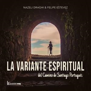 VARIANTE ESPIRITUAL DEL CAMINO DE SANTIAGO PORTUGUES, LA | 9789893726518 | DRAGHI, NAZELI / ESTEVEZ, FELIPE