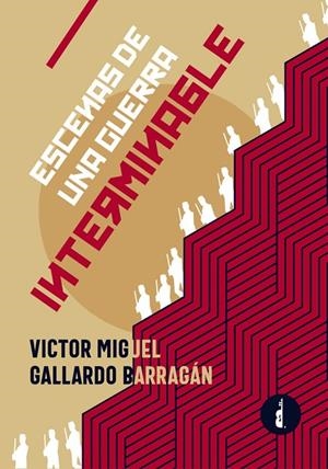 ESCENAS DE UNA GUERRA INTERMINABLE | 9788419274151 | GALLARDO BARRAGÁN, VÍCTOR MIGUEL