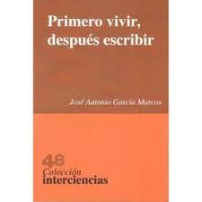 PRIMERO VIVIR DESPUES ESCRIBIR | 9788492885367 | GARCIA MARCOS, JOSE ANTONIO