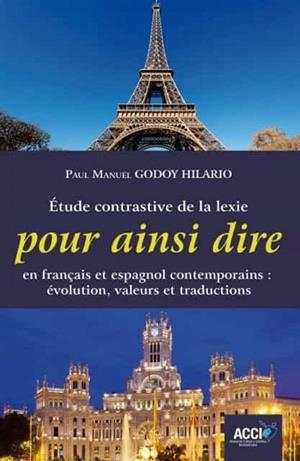 ÉTUDE CONTRASTIVE DE LA LEXIE POUR AINSI DIRE EN FRANÇAIS ET ESPAGNOL CONTEMPORAINS | 9788418476228 | GODOY HILARIO, PAUL MANUEL