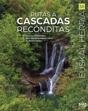 EUSKAL HERRIA. RUTAS A CASCADAS RECÓNDITAS | 9788482168043 | MURO PEREG, ALBERTO / FERNANDEZ DIAZ, BEGOÑA / ETXEBERRIA RAMIREZ, PAULO