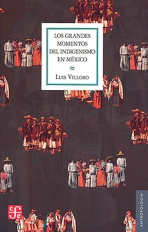 GRANDES MOMENTOS DE INDIGENISIMO EN MÉXICO, LOS | 9786071624826 | VILLORO, LUIS