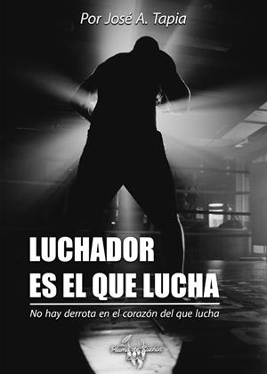LUCHADOR ES EL QUE LUCHA | 9788412510249 | TAPIA, JOSE A.