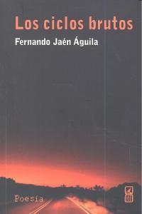 CICLOS BRUTOS, LOS | 9788498369137 | JAEN AGUILA, FERNANDO