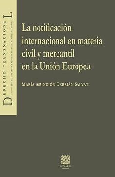 NOTIFICACIÓN INTERNACIONAL EN MATERIA CIVIL Y MERCANTIL EN LA UNIÓN EUROPEA, LA | 9788490456439 | CEBRIÁN SALVAT, MARÍA ASUNCIÓN