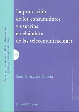 PROTECCIÓN DE LOS CONSUMIDORES Y USUARIOS EN EL ÁMBITO DE LAS TELECOMUNICACIONES, LA | 9788490456187 | GONZÁLEZ GARCÍA, SAÚL