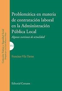 PROBLEMÁTICA EN MATERIA DE CONTRATACIÓN LABORAL EN LA ADMINISTRACIÓN PÚBLICA LOCAL | 9788490456484 | VILA TIERNO, FRANCISCO