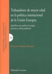 TRABAJADORES DE MAYOR EDAD EN LA POLÍTICA INSTITUCIONAL DE LA UNIÓN EUROPEA | 9788490452967 | MORENO ROMERO, FRANCISCA