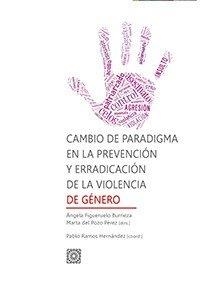 CAMBIO DE PARADIGMA EN LA PREVENCIÓN Y ERRADICACIÓN DE LA VIOLENCIA DE GÉNERO | 9788490456224 | FIGUERUELO BURRIEZA, ÁNGELA / DEL POZO PÉREZ, MARTA / RAMOS HERNÁNDEZ, PABLO