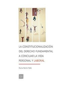 CONSTITUCIONALIZACIÓN DEL DERECHO FUNDAMENTAL A CONCILIAR LA VIDA PERSONAL Y LABORAL, LA | 9788490456354 | RECHE TELLO, NURIA