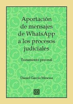 APORTACIÓN DE MENSAJES DE WHATSAPP A LOS PROCESOS JUDICIALES | 9788490455395 | GARCÍA MESCUA, DANIEL