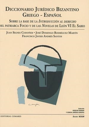 DICCIONARIO JURÍDICO BIZANTINO - GRIEGO/ESPAÑOL | 9788490457894 | SIGNES CODOÑER, JUAN SIGNES / RODRÍGUEZ MARTÍN, JOSÉ DOMINGO / ANDRÉS SANTOS, FRANCISCO JAVIER