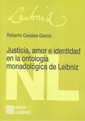 JUSTICIA, AMOR E IDENTIDAD EN LA ONTOLOGÍA MONADOLÓGICA DE LEIBNIZ | 9788490456415 | CASALES GARCÍA, ROBERTO