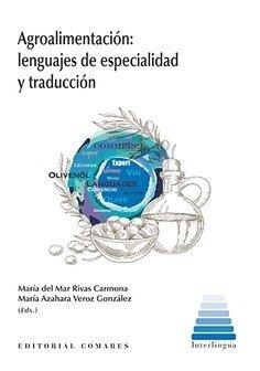 AGROALIMENTACION : LENGUAJES DE ESPECIALIDAD Y TRADUCCIÓN | 9788490457023 | RIVAS CARMONA, MARÍA DEL MAR / VEROZ GONZÁLEZ, MARÍA AZAHARA