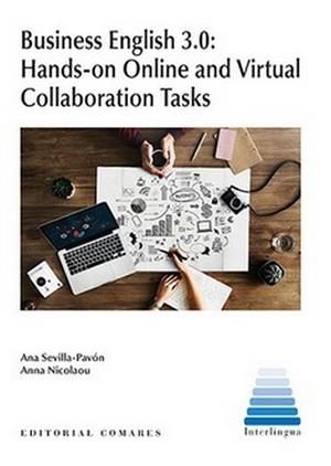 BUSINESS ENGLISH 3.0 : HANDS-ON ONLINE AND VIRTUAL COLLABORATION TASKS | 9788490457955 | SEVILLA-PAVÓN, ANA / NICOLAOU, ANNA