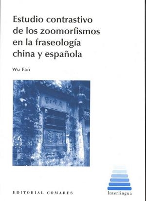 ESTUDIO CONTRASTIVO DE LOS ZOOMORFISMOS EN LA FRASEOLOGÍA CHINA Y ESPAÑOLA | 9788490453803 | FAN, WU