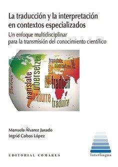 TRADUCCIÓN Y LA INTERPRETACIÓN EN CONTEXTOS ESPECIALIZADOS, LA | 9788490457665 | ÁLVAREZ JURADO, MANUELA / COBOS LÓPEZ, INGRID