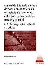 MANUAL DE TRADUCCIÓN JURADA DE DOCUMENTOS NOTARIALES EN MATERIA DE SUCESIONES ENTRE LOS SISTEMAS JURÍDICOS FRANCÉS Y ESPAÑOL | 9788490455524 | CAYRON, SAMANTHA