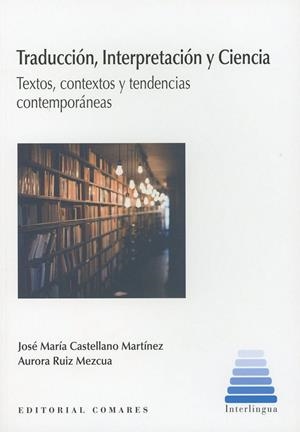TRADUCCIÓN, INTERPRETACIÓN Y CIENCIA | 9788490457634 | CASTELLANO MARTÍNEZ, JOSÉ MARÍA / RUIZ MEZCUA, AURORA