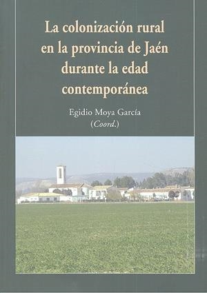 COLONIZACION RURAL EN LA PROVINCIA DE JAEN DURANTE LA EDAD CONTEMPORÁNEA, LA | 9788490455784 | MOYA GARCIA, EGIDIO