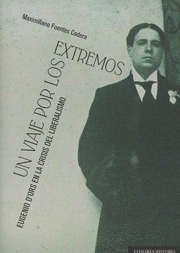 VIAJE POR LOS EXTREMOS, UN. EUGENIO D'ORS EN LA CRISIS DEL LIBERALISMO | 9788490455098 | FUENTES CODERA, MAXIMILIANO