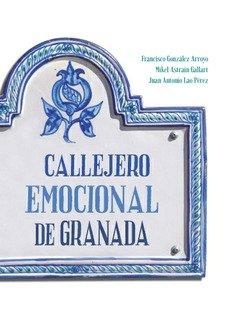 CALLEJERO EMOCIONAL DE GRANADA | 9788490457696 | GONZÁLEZ ARROYO, FRANCISCO / ASTRAIN GALLART, MIKEL / LAO PÉREZ, JUAN ANTONIO