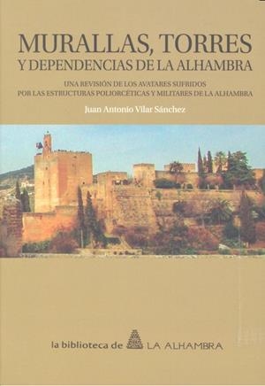 MURALLAS, TORRES Y DEPENDENCIAS DE LA ALHAMBRA | 9788490453995 | VILAR SANCHEZ, JUAN ANTONIO