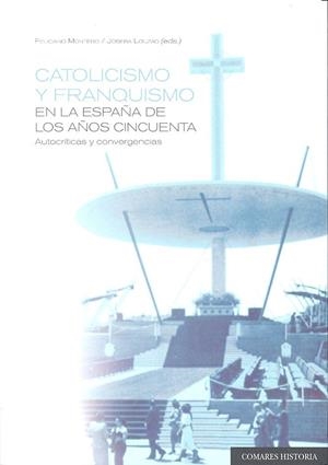 CATOLICISMO Y FRANQUISMO EN LA ESPAÑA DE LOS AÑOS 50 | 9788490454442 | MONTERO, FELICIANO / LOUZAO, JOSEBA