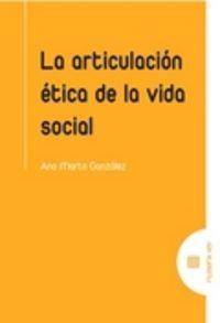 ARTICULACIÓN ÉTICA DE LA VIDA SOCIAL, LA | 9788490453872 | GONZALEZ GONZALEZ, ANA MARTA