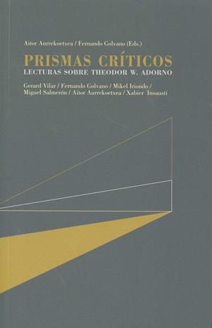 PRISMAS CRITICOS. LECTURAS SOBRE THEODOR W. ADORNO | 9788490453728 | AURREKOETXEA, A. / GOLVANO. F.