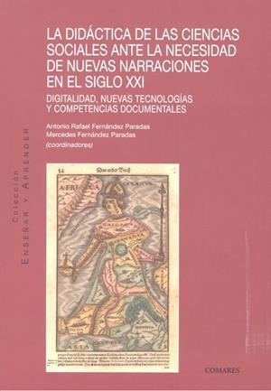 DIDACTICA DE LAS CIENCIAS SOCIALES ANTE LA NECESIDAD DE NUEVAS NARRACIONES EN EL SIGLO XXI, LA | 9788490455586 | FERNANDEZ PARADAS, RAFAEL Y MERCEDES