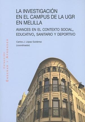 INVESTIGACIÓN EN EL CAMPUS DE LA UGR EN MELILLA, LA | 9788490456934 | LÓPEZ GUTIÉRREZ, CARLOS J.