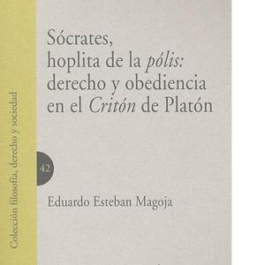 SÓCRATES, HOPLITA DE LA PÓLIS : DERECHO Y OBEDIENCIA EN EL CRITÓN DE PLATÓN | 9788490455128 | ESTEBAN MAGOJA, EDUARDO