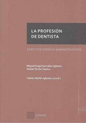 PROFESION DE DENTISTA, LA. ASPECTOS JURIDICO-ADMINISTRATIVOS | 9788490455685 | GONZALEZ IGLESIAS, M. A. / TERRON SANTOS, DANIEL