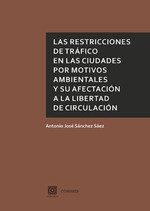 RESTRICCIONES DE TRÁFICO EN LAS CIUDADES POR MOTIVOS AMBIENTALES Y SU AFECTACIÓN A LA LIBERTAD DE CIRCULACIÓN, LAS | 9788490458129 | SÁNCHEZ SÁEZ, ANTONIO JOSÉ
