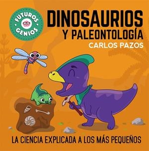 FUTUROS GENIOS 07. DINOSAURIOS Y PALEONTOLOGÍA | 9788448860721 | PAZOS, CARLOS