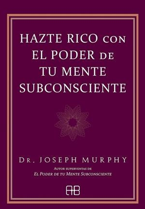 HAZTE RICO CON EL PODER DE TU MENTE SUBCONSCIENTE | 9788417851682 | MURPHY, JOSEPH